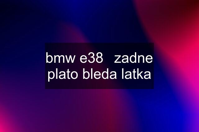 bmw e38	zadne plato bleda latka