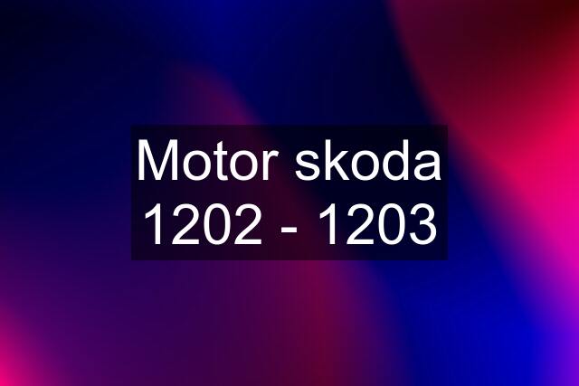 Motor skoda 1202 - 1203