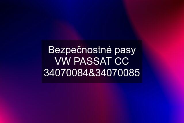 Bezpečnostné pasy VW PASSAT CC 34070084&34070085