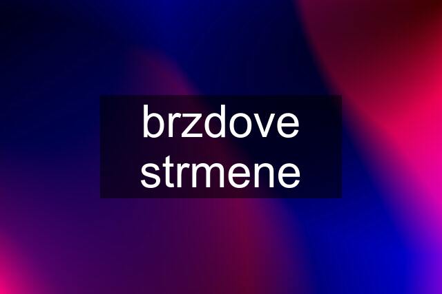 brzdove strmene