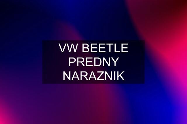 VW BEETLE PREDNY NARAZNIK