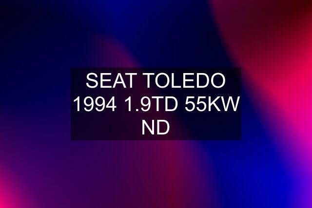 SEAT TOLEDO 1994 1.9TD 55KW ND