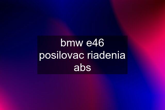 bmw e46 posilovac riadenia abs