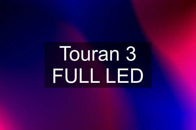 Touran 3 FULL LED