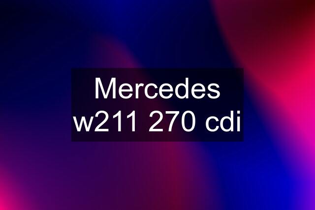 Mercedes w211 270 cdi