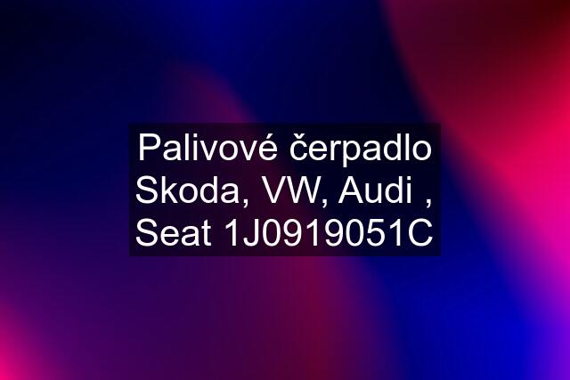 Palivové čerpadlo Skoda, VW, Audi , Seat 1J0919051C