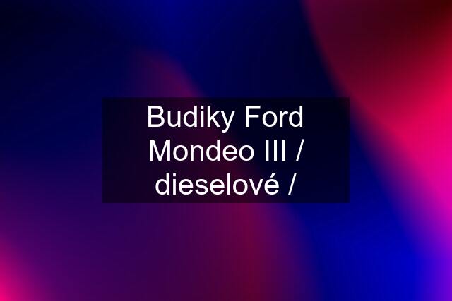 Budiky Ford Mondeo III / dieselové /