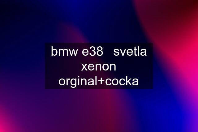 bmw e38	svetla xenon orginal+cocka