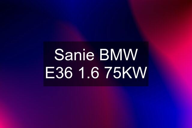 Sanie BMW E36 1.6 75KW