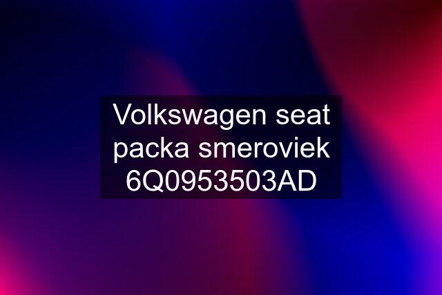 Volkswagen seat packa smeroviek 6Q0953503AD