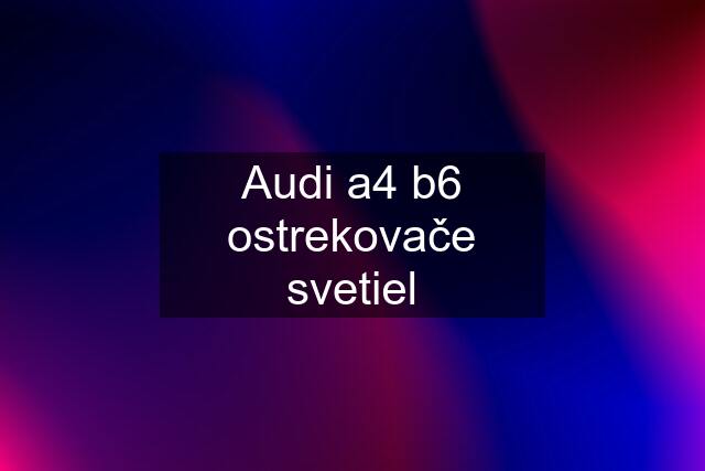 Audi a4 b6 ostrekovače svetiel