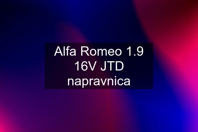 Alfa Romeo 1.9 16V JTD napravnica