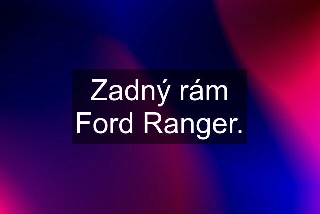 Zadný rám Ford Ranger.