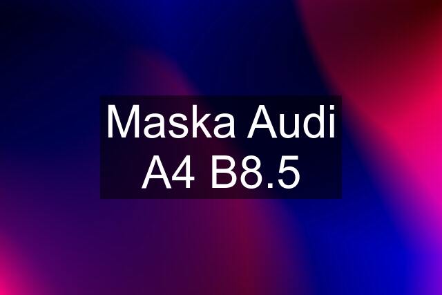 Maska Audi A4 B8.5