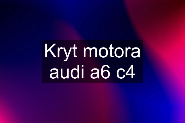 Kryt motora audi a6 c4