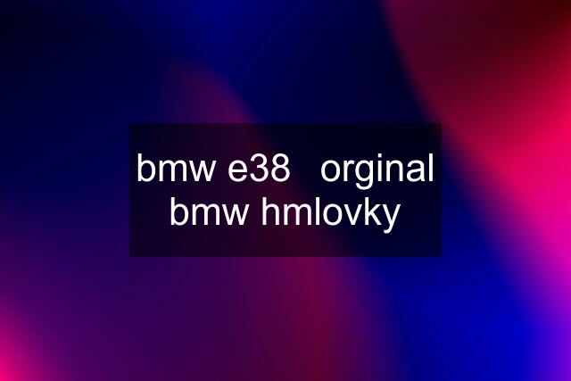 bmw e38	orginal bmw hmlovky