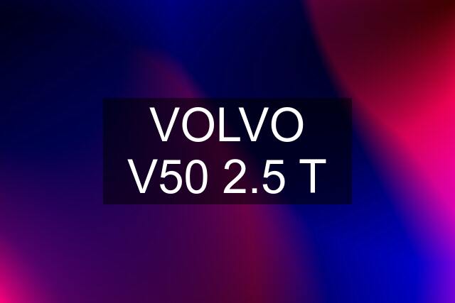 VOLVO V50 2.5 T