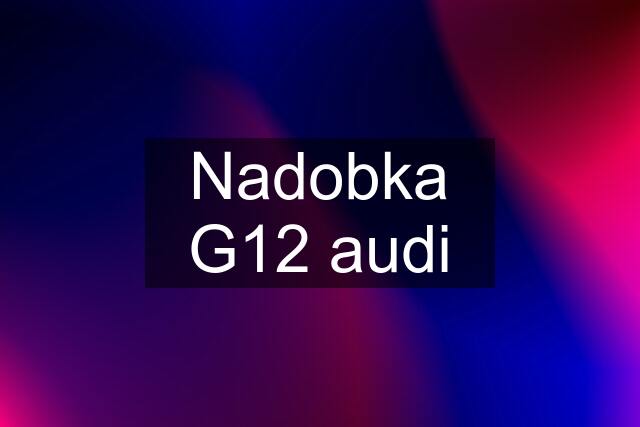 Nadobka G12 audi