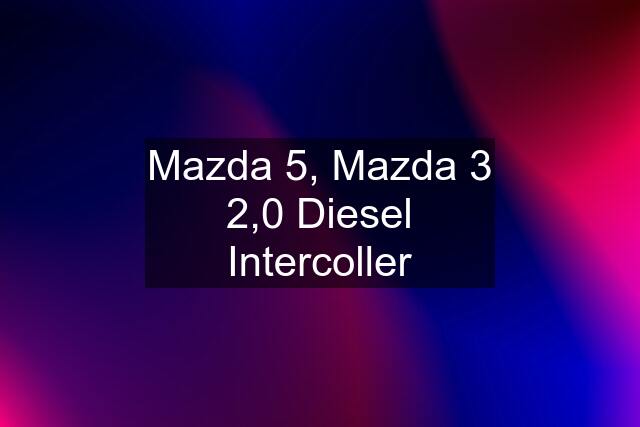 Mazda 5, Mazda 3 2,0 Diesel Intercoller