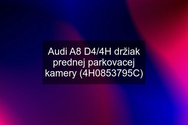 Audi A8 D4/4H držiak prednej parkovacej kamery (4H0853795C)