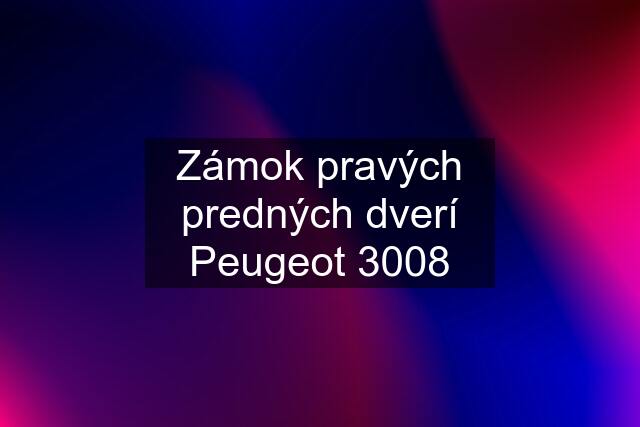 Zámok pravých predných dverí Peugeot 3008