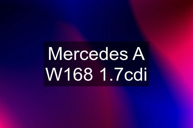 Mercedes A W168 1.7cdi