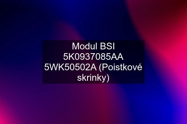 Modul BSI 5K0937085AA 5WK50502A (Poistkové skrinky)