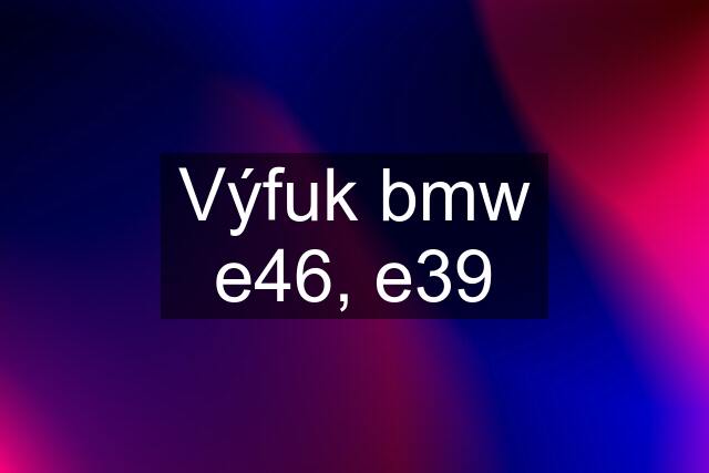 Výfuk bmw e46, e39