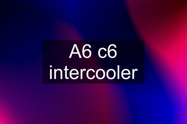 A6 c6 intercooler