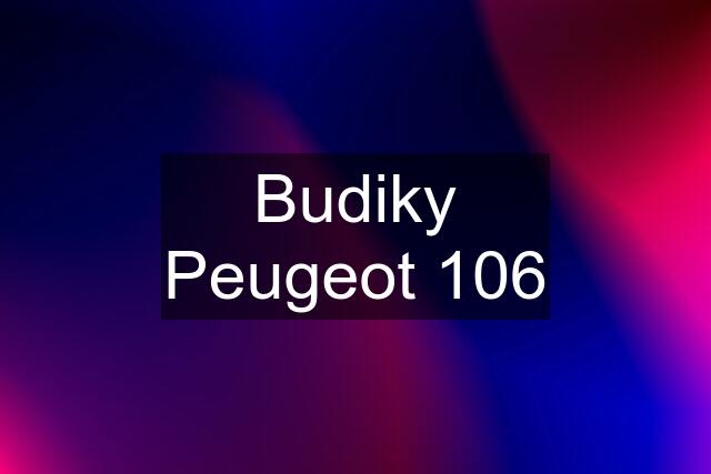 Budiky Peugeot 106