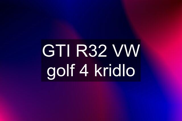 GTI R32 VW golf 4 kridlo