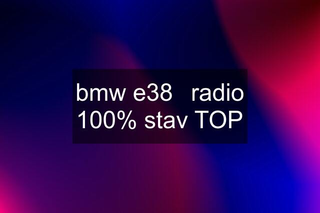 bmw e38	radio 100% stav TOP