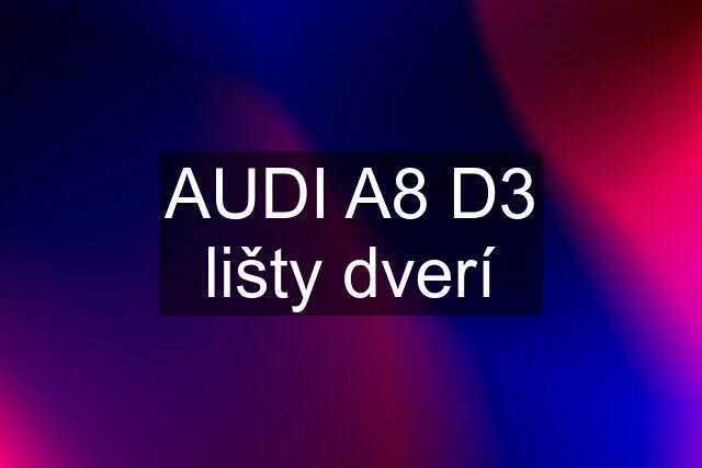 AUDI A8 D3 lišty dverí