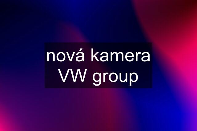 nová kamera VW group