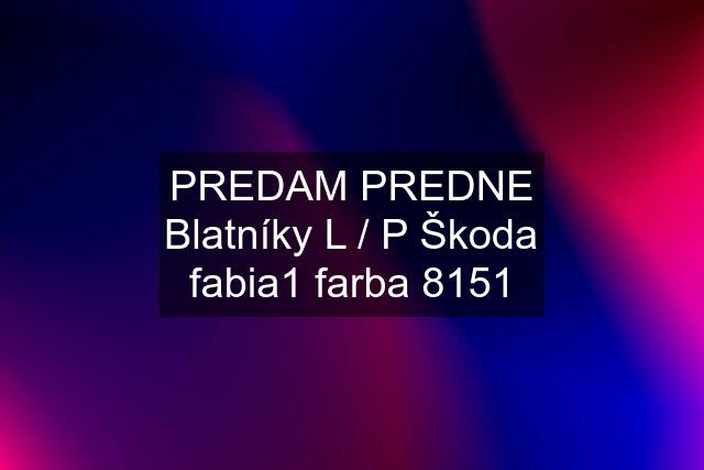 PREDAM PREDNE Blatníky L / P Škoda fabia1 farba 8151