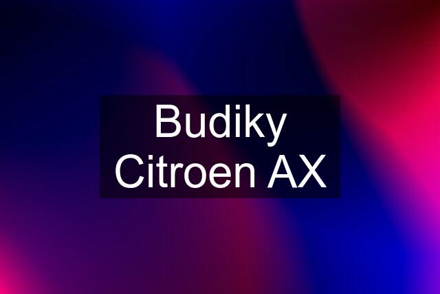 Budiky Citroen AX