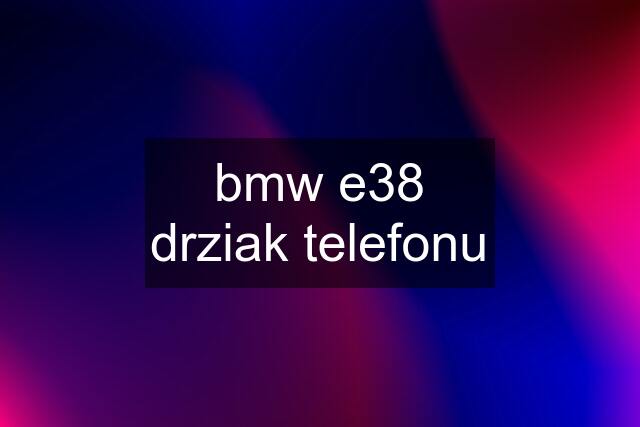 bmw e38	drziak telefonu