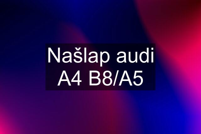 Našlap audi A4 B8/A5