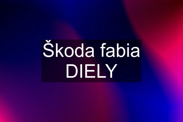 Škoda fabia DIELY