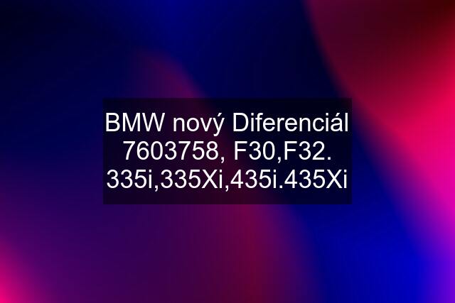 BMW nový Diferenciál 7603758, F30,F32. 335i,335Xi,435i.435Xi