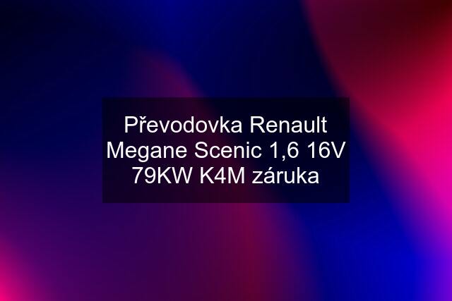 Převodovka Renault Megane Scenic 1,6 16V 79KW K4M záruka