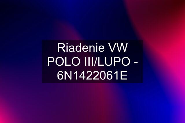 Riadenie VW POLO III/LUPO - 6N1422061E