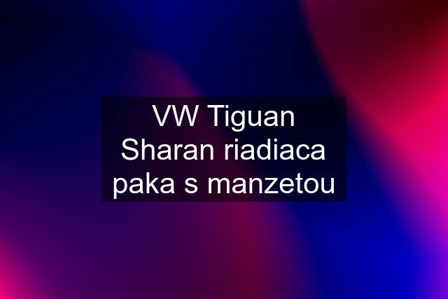 VW Tiguan Sharan riadiaca paka s manzetou