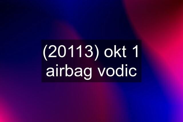 (20113) okt 1 airbag vodic