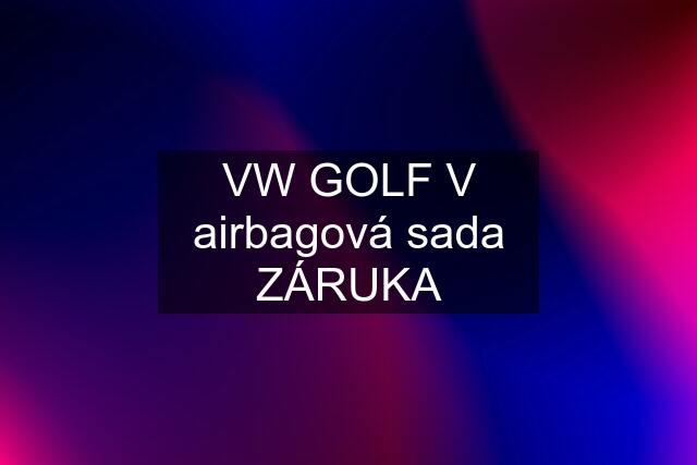 VW GOLF V airbagová sada ZÁRUKA