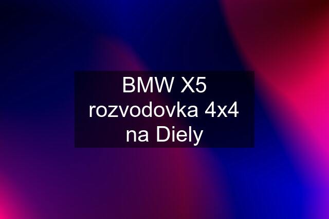 BMW X5 rozvodovka 4x4 na Diely