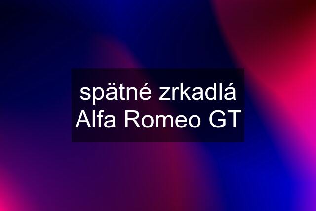 spätné zrkadlá Alfa Romeo GT