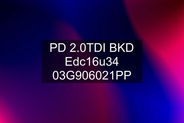 PD 2.0TDI BKD Edc16u34 03G906021PP