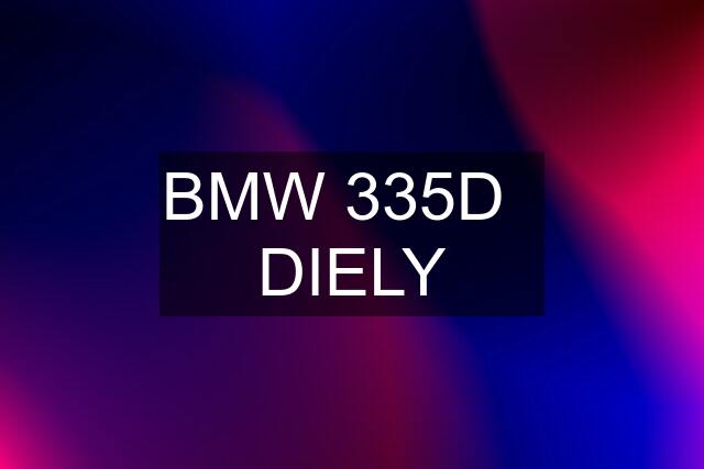 BMW 335D   DIELY
