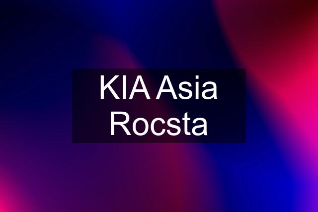 KIA Asia Rocsta